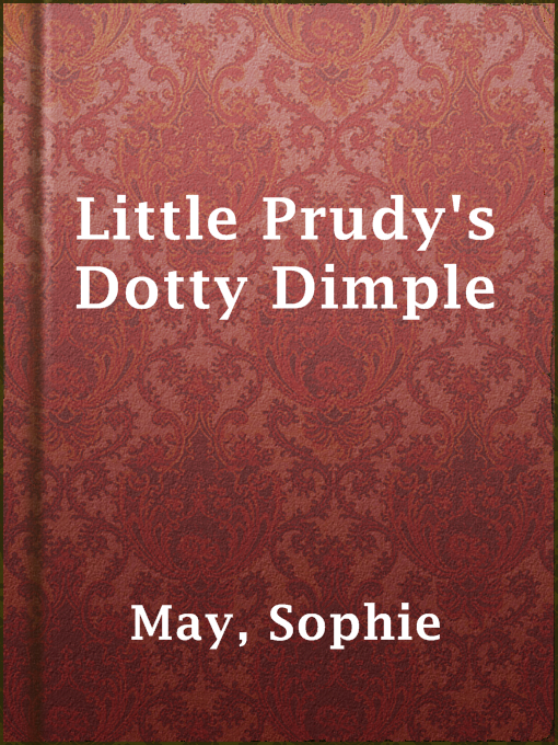 Title details for Little Prudy's Dotty Dimple by Sophie May - Available